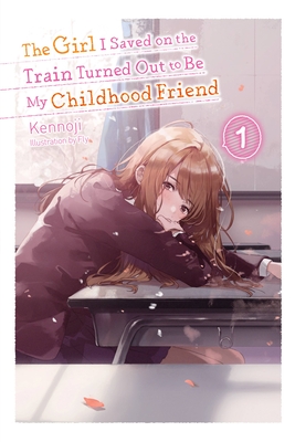 The Girl I Saved on the Train Turned Out to Be My Childhood Friend, Vol. 1 (Light Novel) - Kennoji