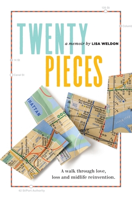Twenty Pieces: A walk through love, loss and midlife reinvention - Lisa Weldon