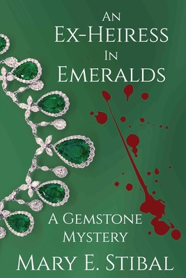An Ex-Heiress in Emeralds: A Gemstone Mystery - Mary Stibal