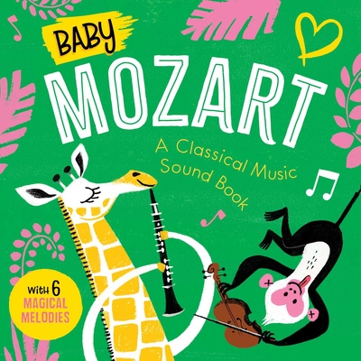 Baby Mozart: A Classical Music Sound Book (with 6 Magical Melodies) - Little Genius Books