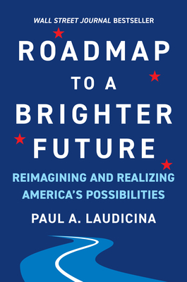 Roadmap to a Brighter Future: Reimagining and Realizing America's Possibilities - Paul A. Laudicina