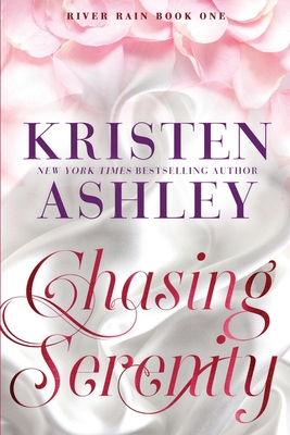 Chasing Serenity: A River Rain Novel - Kristen Ashley