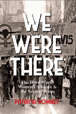 We Were There: The Third World Women's Alliance and the Second Wave - Patricia Romney