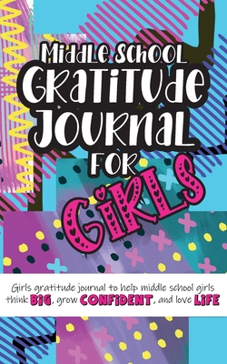 Middle School Gratitude Journal for Girls: Girls gratitude journal to help middle school girls think big, grow confident, and love life - Gratitude Daily