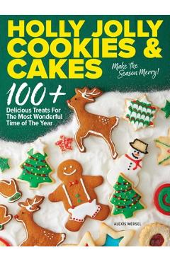 Poza produsului Holly Jolly Cookies & Cakes: 100+ Delicious Treats for the Most Wonderful Time of the Year - Alexis Mersel
