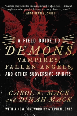 A Field Guide to Demons, Vampires, Fallen Angels, and Other Subversive Spirits - Carol K. Mack