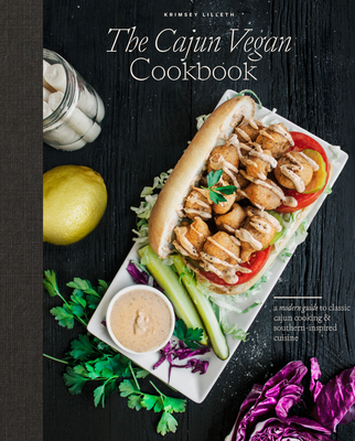 The Cajun Vegan Cookbook: A Modern Guide to Classic Cajun Cooking and Southern-Inspired Cuisine - Krimsey Lilleth