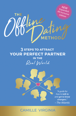 The Offline Dating Method: 3 Steps to Attract Your Perfect Partner in the Real World - Camille Virginia