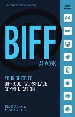 Biff at Work: Your Guide to Difficult Workplace Communication - Bill Eddy