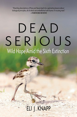 Dead Serious: Wild Hope Amid the Sixth Extinction - Eli J. Knapp