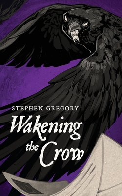 Wakening the Crow - Stephen Gregory