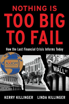 Nothing Is Too Big to Fail: How the Last Financial Crisis Informs Today - Kerry Killinger