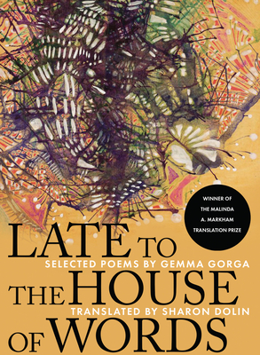 Late to the House of Words: Selected Poems of Gemma Gorga - Sharon Dolin