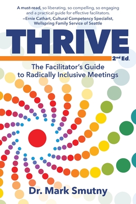 Thrive: The Facilitator's Guide to Radically Inclusive Meetings - Mark Smutny
