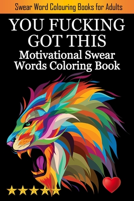 You Fucking Got This: Swearing Colouring Book Pages for Stress Relief ... Funny Journals and Adult Coloring Books) - Adult Coloring Books