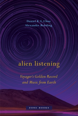 Alien Listening: Voyager's Golden Record and Music from Earth - Daniel K. L. Chua
