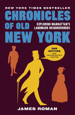 Chronicles of Old New York: Exploring Manhattan's Landmark Neighborhoods - James Roman
