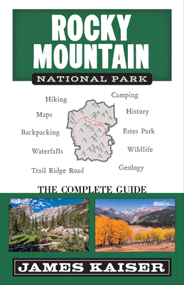 Rocky Mountain National Park: The Complete Guide: (Color Travel Guide) - James Kaiser