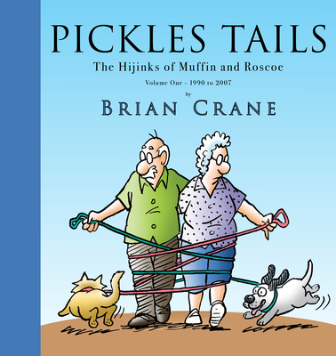 Pickles Tails Volume One: The Hijinks of Muffin & Roscoe Volume One: 1990-2007 - Brian Crane