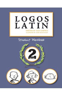 Logos Latin 2 Student Workbook - Julie Garfield