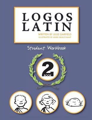 Logos Latin 2 Student Workbook - Julie Garfield