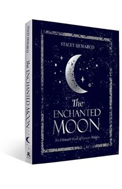 The Enchanted Moon: The Ultimate Book of Lunar Magic - Stacey Demarco