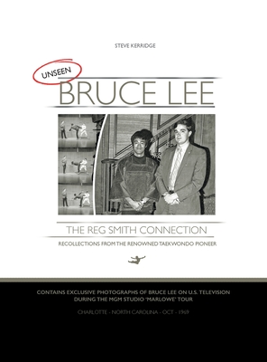 UNSEEN BRUCE LEE - The Reg Smith Connection - Steve Kerridge