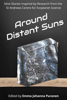 Around Distant Suns: Stories Inspired by the St Andrews Centre for Exoplanet Science - Emma Puranen