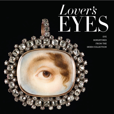 Lover's Eyes: Eye Miniatures from the Skier Collection - Elle Shushan
