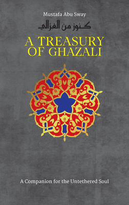 A Treasury of Ghazali - Mustafa Abu Sway