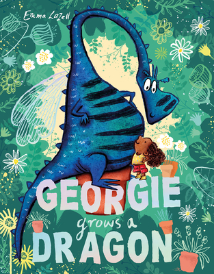 Georgie Grows a Dragon! - Emma Lazell