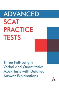 Advanced Scat Practice Tests: Three Full-Length Verbal and Quantitative Mock Tests with Detailed Answer Explanations - Anthem Press