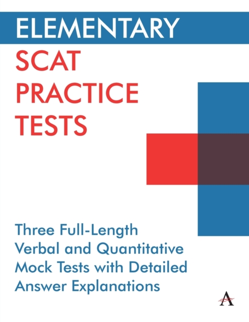 Elementary Scat Practice Tests: Three Full-Length Verbal and Quantitative Mock Tests with Detailed Answer Explanations - Anthem Press