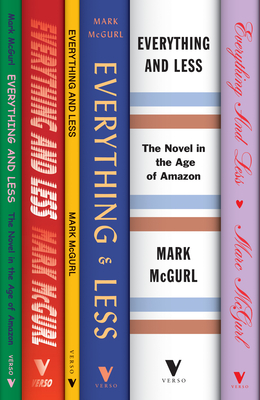 Everything and Less: The Novel in the Age of Amazon - Mark Mcgurl