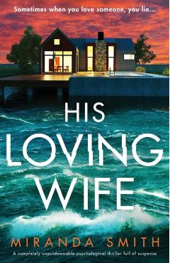 His Loving Wife: A completely unputdownable psychological thriller full of suspense - Miranda Smith