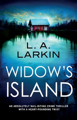 Widow's Island: An absolutely nail-biting crime thriller with a heart-pounding twist - L. A. Larkin