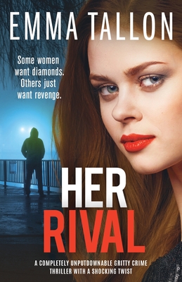 Her Rival: A completely unputdownable gritty crime thriller with a shocking twist - Emma Tallon