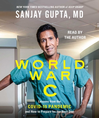 World War C: Lessons from the Covid-19 Pandemic and How to Prepare for the Next One - Sanjay Gupta