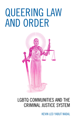 Queering Law and Order: LGBTQ Communities and the Criminal Justice System - Kevin Leo Yabut Nadal