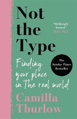 Not the Type: Finding My Place in the Real World - Camilla Thurlow