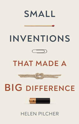 Small Inventions That Made a Big Difference - Helen Pilcher