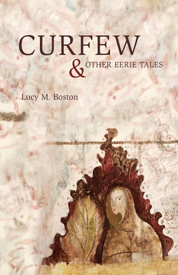 Curfew & Other Eerie Tales - Lucy Boston