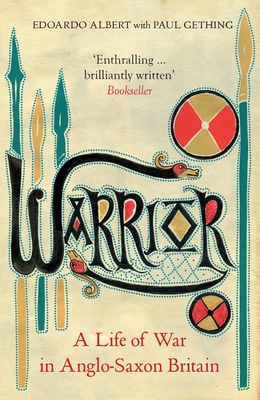 Warrior: A Life of War in Anglo-Saxon Britain - Albert Gething