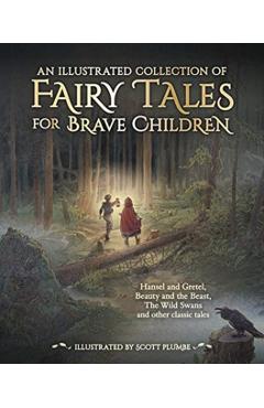 An Illustrated Collection of Fairy Tales for Brave Children - Jacob And Wilhelm Grimm
