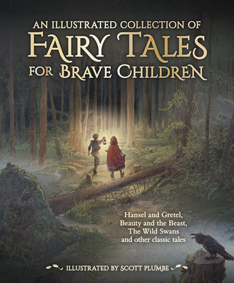 An Illustrated Collection of Fairy Tales for Brave Children - Jacob And Wilhelm Grimm