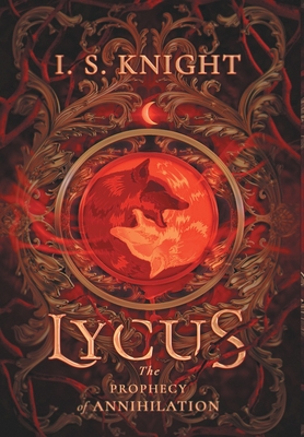 Lycus: The Prophecy of Annhilation - I. S. Knight