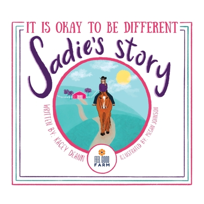 Sadie's Story: It is Okay to be Different - Kacey Deann