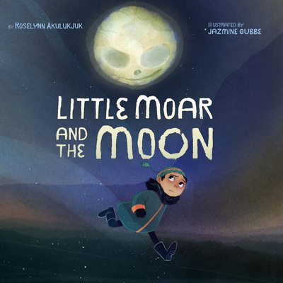 Little Moar and the Moon - Roselynn Akulukjuk