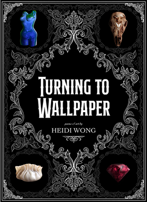 Turning to Wallpaper: Poems and Art - Heidi Wong