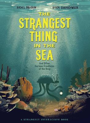 The Strangest Thing in the Sea: And Other Curious Creatures of the Deep - Rachel Poliquin